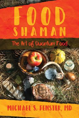 Food Shaman The Art of Quantum Food  9781682617243 Front Cover