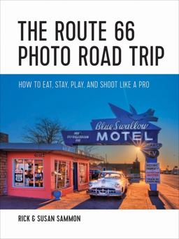 Route 66 Photo Road Trip How to Eat, Stay, Play, and Shoot Like a Pro  9781682680599 Front Cover