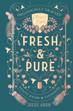 Fresh and Pure Organically Crafted Beauty Balms and Cleansers  9781682681022 Front Cover