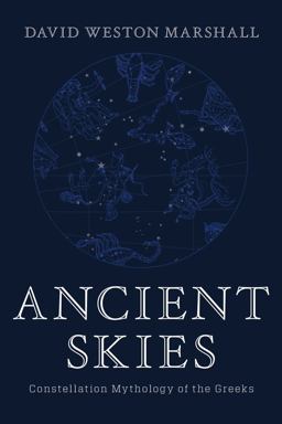 Ancient Skies Constellation Mythology of the Greeks  9781682682111 Front Cover