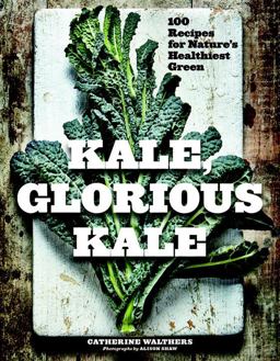 Kale, Glorious Kale 100 Recipes for Nature's Healthiest Green 2nd 9781682682166 Front Cover
