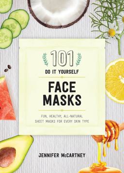 101 DIY Face Masks Fun, Easy, All-Natural Masks for Every Skin Type  9781682683118 Front Cover