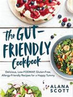 Gut-Friendly Cookbook Delicious Low-FODMAP, Gluten-Free, Allergy-Friendly Recipes for a Happy Tummy  9781682684917 Front Cover