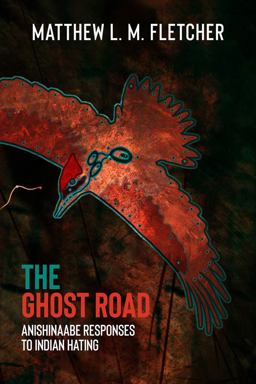 Ghost Road Anishinaabe Responses to Indian Hating  9781682752333 Front Cover