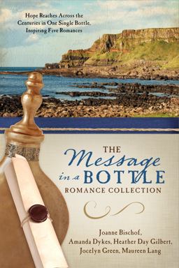 The Message in a Bottle Romance Collection: Hope Reaches Across the Centuries Through One Single Bottle, Inspiring Five Romances  9781683220916 Front Cover