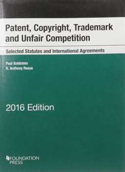 Patent, Copyright, Trademark and Unfair Competition, Selected Statutes and International Agreements