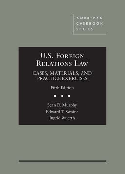 U. S. Foreign Relations Law Cases, Materials, and Practice Exercises 5th 9781683284260 Front Cover