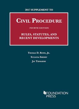 2017 Supplement to Civil Procedure, Rules, Statutes, and Recent Developments 2017 Supplement to Civil Procedure, Rules, Statutes, and Recent Developments