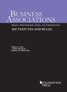 Business Associations: Agency, Partnerships, LLCs, and Corporations, 2017 Statutes and Rules Business Associations: Agency, Partnerships, LLCs, and Corporations, 2017 Statutes and Rules