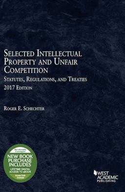 Selected Intellectual Property and Unfair Competition Statutes, Regulations, and Treaties Selected Intellectual Property and Unfair Competition Statutes, Regulations, and Treaties