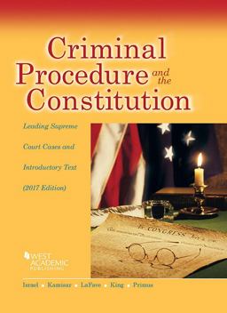 Criminal Procedure and the Constitution, Leading Supreme Court Cases and Introductory Text 2017