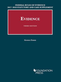 Federal Rules of Evidence 2017-2018 Statutory and Case Supplement to Fisher's Evidence 2018th 9781683288039 Front Cover
