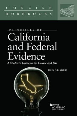 Principles of California and Federal Evidence, a Student's Guide to the Course and Bar