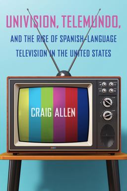 Univision, Telemundo, and the Rise of Spanish-Language Television in the United States Univision, Telemundo, and the Rise of Spanish-Language Television in the United States