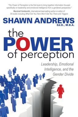 Power of Perception Leadership, Emotional Intelligence, and the Gender Divide  9781683505792 Front Cover