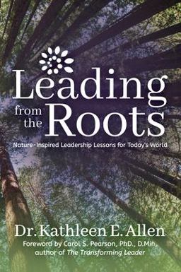 Leading from the Roots Nature-Inspired Leadership Lessons for Today's World  9781683508496 Front Cover