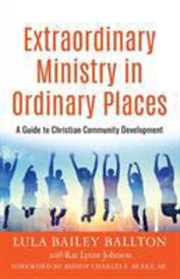 Extraordinary Ministry in Ordinary Places A Guide to Christian Community Development  9781683535263 Front Cover