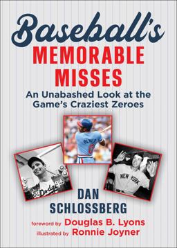 Baseball's Memorable Misses An Unabashed Look at the Game's Craziest Zeroes 2023 9781683584568 Front Cover
