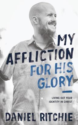 My Affliction for His Glory Living Out Your Identity in Christ  9781683590828 Front Cover