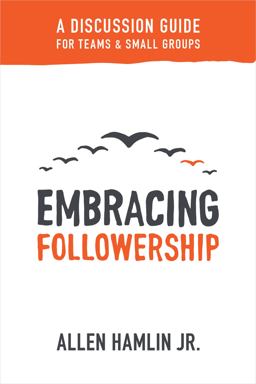 Embracing Followership A Discussion Guide for Teams and Small Groups  9781683590927 Front Cover