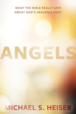 Angels What the Bible Really Says about God's Heavenly Host  9781683591047 Front Cover