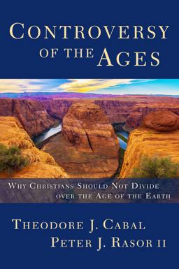 Controversy of the Ages Why Christians Should Not Divide over the Age of the Earth  9781683591368 Front Cover