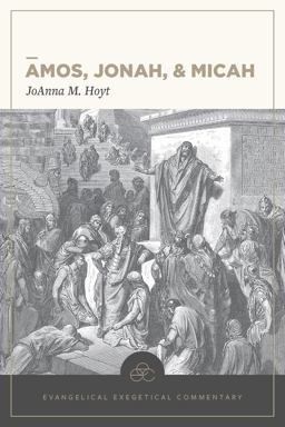 Amos, Jonah, and Micah: Evangelical Exegetical Commentary  9781683592464 Front Cover