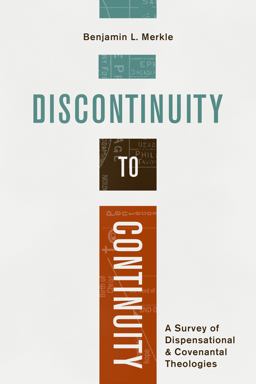 Discontinuity to Continuity A Survey of Dispensational and Covenantal Theologies  9781683593874 Front Cover