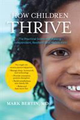 How Children Thrive The Practical Science of Raising Independent, Resilient, and Happy Kids  9781683640202 Front Cover