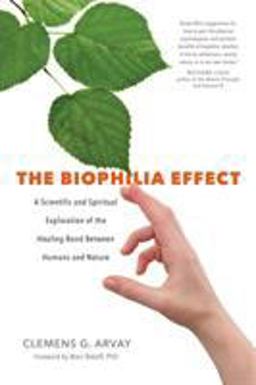 Biophilia Effect A Scientific and Spiritual Exploration of the Healing Bond Between Humans and Nature  9781683640424 Front Cover