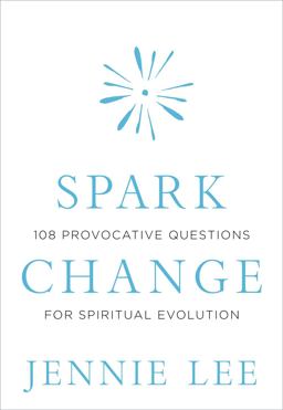 Spark Change 108 Provocative Questions for Spiritual Evolution  9781683644583 Front Cover