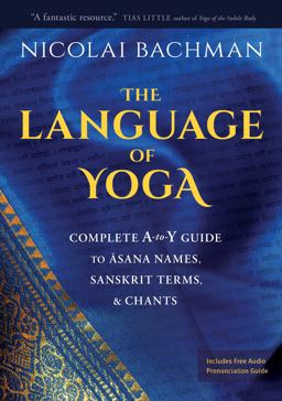 The Language of Yoga: Complete A-to-y Guide to Asana Names, Sanskrit Terms, and Chants  9781683644743 Front Cover