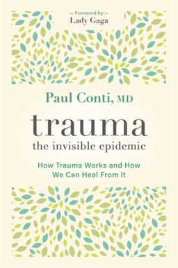 Trauma: the Invisible Epidemic How Trauma Works and How We Can Heal from It  9781683647355 Front Cover