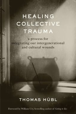 Healing Collective Trauma A Process for Integrating Our Intergenerational and Cultural Wounds  9781683647379 Front Cover
