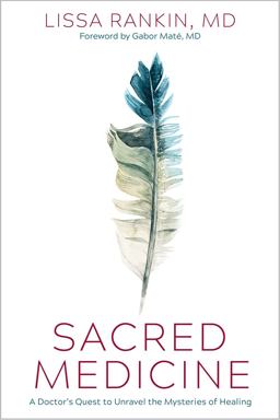 Sacred Medicine A Doctor's Quest to Unravel the Mysteries of Healing  9781683647423 Front Cover
