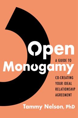 Open Monogamy A Guide to Co-Creating Your Ideal Relationship Agreement  9781683647461 Front Cover