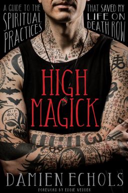 High Magick A Guide to the Spiritual Practices That Saved My Life on Death Row  9781683649434 Front Cover