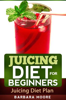 Juicing Diet for Beginners Juicing Diet for Beginners