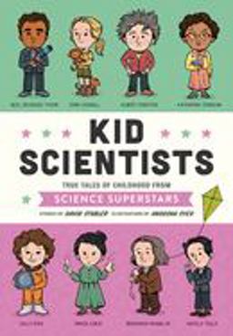 Kid Scientists True Tales of Childhood from Science Superstars  9781683690740 Front Cover