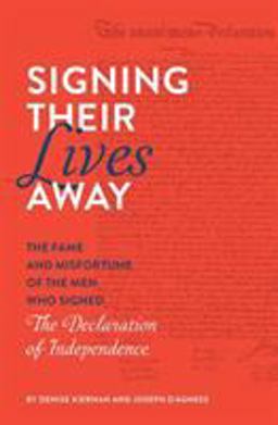 Signing Their Lives Away The Fame and Misfortune of the Men Who Signed the Declaration of Independence  9781683691266 Front Cover
