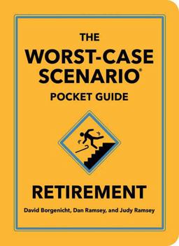 The Worst-Case Scenario Pocket Guide: Retirement The Worst-Case Scenario Pocket Guide: Retirement