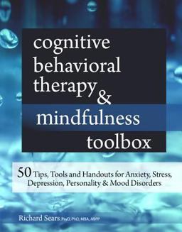 Cognitive Behavioral Therapy & Mindfulness Toolbox: 50 Tips, Tools and Handouts for Anxiety, Stress, Depression, Personality and Mood Disorders  9781683730682 Front Cover
