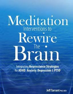 Meditation Interventions to Rewire the Brain: Integrating Neuroscience Strategies for ADHD, Anxiety, Depression & Ptsd  9781683730729 Front Cover
