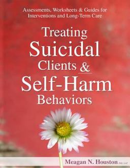 Treating Suicidal Clients &amp; Self-Harm Behaviors Assessments, Worksheets &amp; Guides for Interventions and Long-Term Care  9781683730842 Front Cover