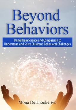 Beyond Behaviors: Using Brain Science and Compassion to Understand and Solve Children's Behavioral Challenges  9781683731191 Front Cover