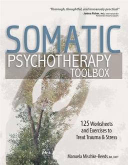 Somatic Psychotherapy Toolbox: 125 Worksheets and Exercises to Treat Trauma & Stress  9781683731351 Front Cover