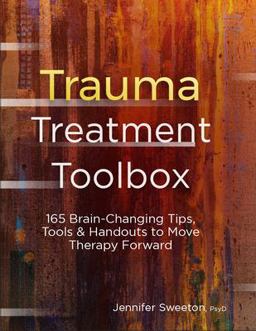 Trauma Treatment Toolbox: 165 Brain-changing Tips, Tools & Handouts to Move Therapy Forward  9781683731795 Front Cover