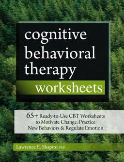 Cognitive Behavioral Therapy Worksheets 65+ Ready-To-Use CBT Worksheets to Motivate Change, Practice New Behaviors &amp; Regulate Emotion  9781683732266 Front Cover