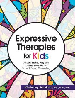 Expressive Therapies for Kids: An Art, Music, Play and Drama Toolbox for School-based Counseling  9781683732495 Front Cover