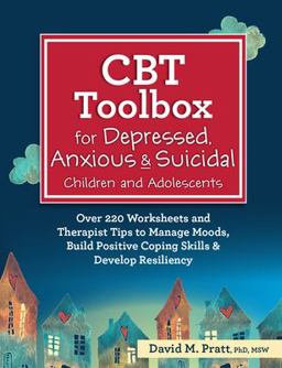 CBT Toolbox for Depressed, Anxious &amp; Suicidal Children and Adolescents Over 220 Worksheets and Therapist Tips to Manage Moods, Build Positive Coping Skills &amp; Develop Resiliency  9781683732532 Front Cover